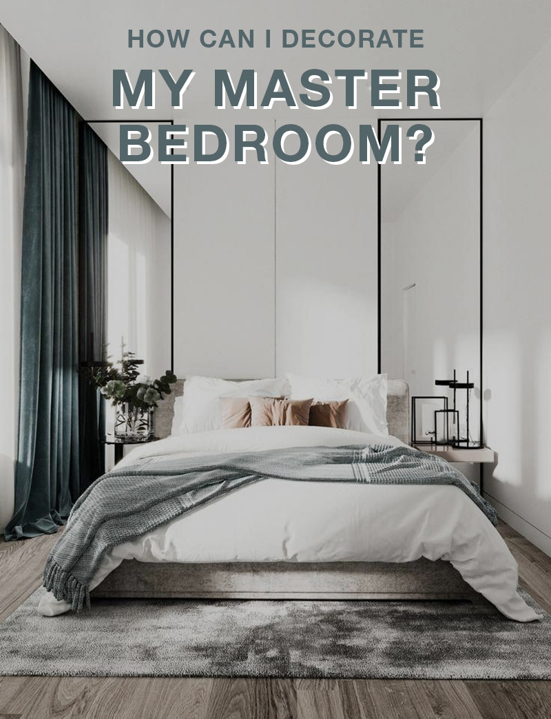 How Can I Decorate My Master Bedroom?