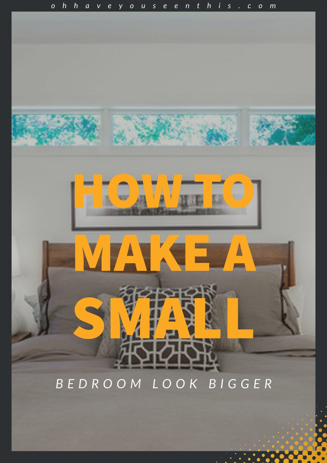 How to make a small bedroom look bigger